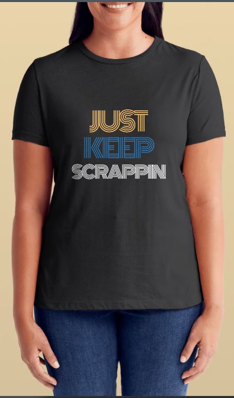 Just Keep Scrappin T-Shirt